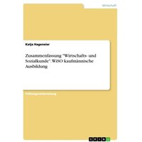 Zusammenfassung 'Wirtschafts- und Sozialkunde'. WiSO kaufmännische Ausbildung