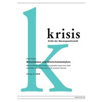 Krisis - Beiträge zur Kritik der Warengesellschaft / Bitcoinblase und Blockchainballyhoo Krisis 1/ 2018