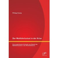 Der Wohlfahrtsstaat in der Krise: Eine vergleichende Fallstudie zum Wandel des Wohlfahrtsstaates in der Wirtschaftskrise