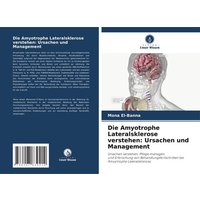 Die Amyotrophe Lateralsklerose verstehen: Ursachen und Management