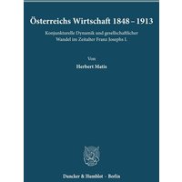 Österreichs Wirtschaft 1848 - 1913.