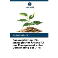 Bankmarketing: Ein strategischer Ansatz für das Management unter Verwendung der 7 Ps