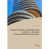 Antizipierte Immobilien- und Wirtschaftskonzepte zur Mitte des 21. Jahrhunderts im Kontext gesellschaftlicher Entwicklungen