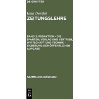 Emil Dovifat: Zeitungslehre / Redaktion - Die Sparten; Verlag und Vertrieb, Wirtschaft und Technik - Sicherung der öffentlichen Aufgabe
