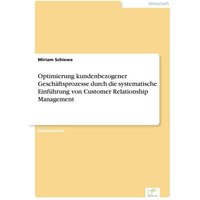Optimierung kundenbezogener Geschäftsprozesse durch die systematische Einführung von Customer Relationship Management