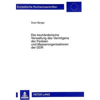 Die treuhänderische Verwaltung des Vermögens der Parteien und Massenorganisationen der DDR
