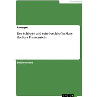 Cover: Der Schöpfer und sein Geschöpf in Mary Shelleys Frankenstein