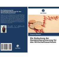 Die Bedeutung der Handelsliberalisierung für das Wirtschaftswachstum