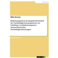 risikomanagement-als-integraler-bestandteil-des-nachhaltigkeitsmanagements-zur-schaffung-von-risikotransparenz-unternehmerischer-nachhaltigkeitsleistu