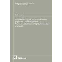 Prospekthaftung von Wirtschaftsprüfern gegenüber Kapitalanlegern im Anwendungsbereich des WpPG, VermAnlG und KAGB