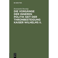 Die Vorgänge der inneren Politik seit der Thronbesteigung Kaiser Wilhelms II.