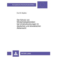 Der Schutz von Minderheitsaktionären bei Umstrukturierungen im deutschen und slowakischen Aktienrecht