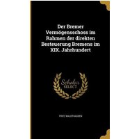 Der Bremer Vermögensschoss im Rahmen der direkten Besteuerung Bremens im XIX. Jahrhundert