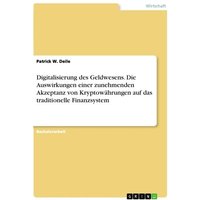 Digitalisierung des Geldwesens. Die Auswirkungen einer zunehmenden Akzeptanz von Kryptowährungen auf das traditionelle Finanzsystem