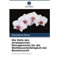 Die Rolle des strategischen Managements für die Wettbewerbsfähigkeit der Blumenzucht