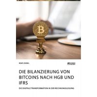 Die Bilanzierung von Bitcoins nach HGB und IFRS. Die digitale Transformation in der Rechnungslegung