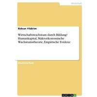 Wirtschaftswachstum durch Bildung? Humankapital, Makroökonomische Wachstumstheorie, Empirische Evidenz