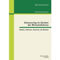 Outsourcing im Zeichen der Wirtschaftskrise: Effekte, Faktoren, Chancen und Risiken