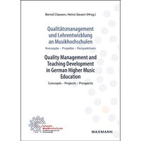Qualitätsmanagement und Lehrentwicklung an Musikhochschulen Quality Management and Teaching Development in German Higher Music Education
