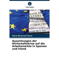Auswirkungen der Wirtschaftskrise auf die Arbeitsmärkte in Spanien und Irland