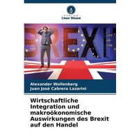 Wirtschaftliche Integration und makroökonomische Auswirkungen des Brexit auf den Handel