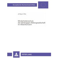 Minderheitenschutz der abhängigen Aktiengesellschaft im Aktienkonzern