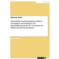 Abwicklung von Wertpapiergeschäften: Grundlagen und Initiativen zur Konsolidierung in der EU von Seiten der Politik und des Finanzsektors