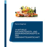 14 aktuelle Nachhaltigkeits- und Ernährungskonzepte in der Lebensmittelwirtschaft