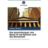 Die Auswirkungen von Basel III auf Banken und die Wirtschaft