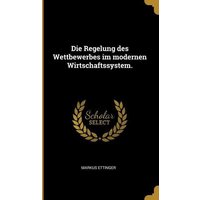 Die Regelung Des Wettbewerbes Im Modernen Wirtschaftssystem.
