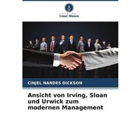 Ansicht von Irving, Sloan und Urwick zum modernen Management