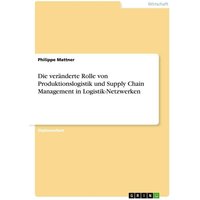 Die veränderte Rolle von Produktionslogistik und Supply Chain Management in Logistik-Netzwerken
