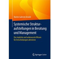 Systemische Strukturaufstellungen in Beratung und Management