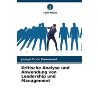 Kritische Analyse und Anwendung von Leadership und Management