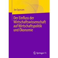 Der Einfluss der Wirtschaftswissenschaft auf Wirtschaftspolitik und Ökonomie