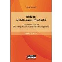 Bildung als Managementaufgabe: Chancen und Grenzen eines kompetenzorientierten Talentmanagements