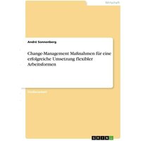Change-Management Maßnahmen für eine erfolgreiche Umsetzung flexibler Arbeitsformen