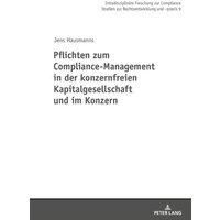 Pflichten zum Compliance-Management in der konzernfreien Kapitalgesellschaft und im Konzern