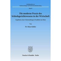 Die moderne Praxis des Schiedsgerichtswesens in der Wirtschaft.