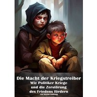 Die Macht der Kriegstreiber I Wie Politiker Kriege und die Zerstörung des Friedens fördern