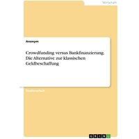 Crowdfunding versus Bankfinanzierung. Die Alternative zur klassischen Geldbeschaffung