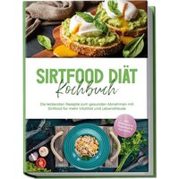 sirtfood-diaet-kochbuch-die-leckersten-rezepte-zum-gesunden-abnehmen-mit-sirtfoo