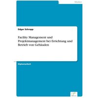 Facility Management und Projektmanagement bei Errichtung und Betrieb von Gebäuden