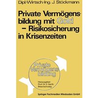 Private Vermögensbildung mit Gold — Risikosicherung in Krisenzeiten