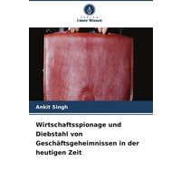Wirtschaftsspionage und Diebstahl von Geschäftsgeheimnissen in der heutigen Zeit