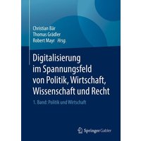Digitalisierung im Spannungsfeld von Politik, Wirtschaft, Wissenschaft und Recht