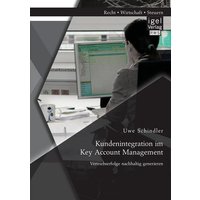 Kundenintegration im Key Account Management: Vertriebserfolge nachhaltig generieren