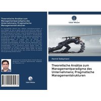 Theoretische Ansätze zum Managementparadigma des Unternehmens; Pragmatische Managementstrukturen