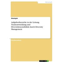 Aufgabenbereiche in der Leitung. Teamentwicklung und Diversitätssensibilität durch Diversity Management