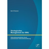 Strategisches Management für KMU: Unternehmenswachstum durch (r)evolutionäre Unternehmensführung